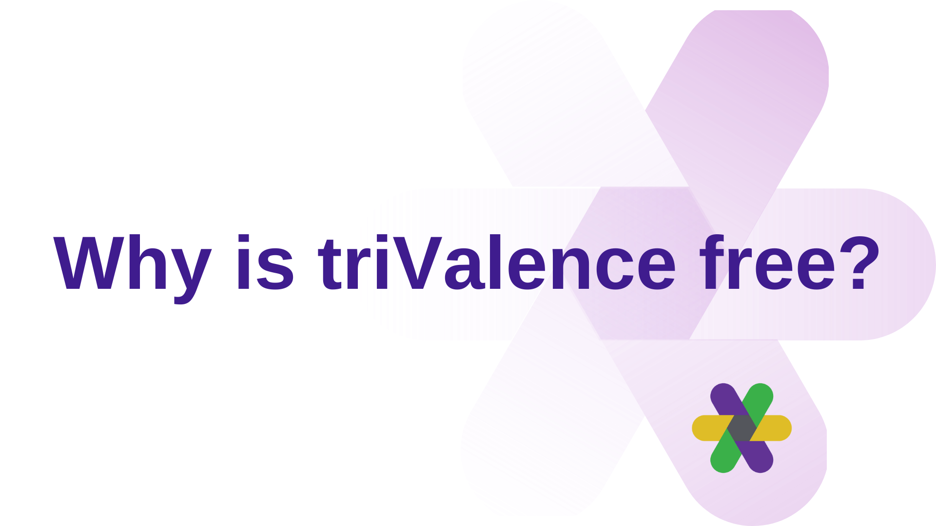 Why is triValence free?